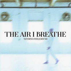 The Air I Breathe - Nothing Feels Sound